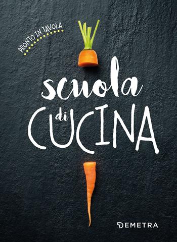 Scuola di cucina  - Libro Demetra 2018, Pronto in tavola | Libraccio.it
