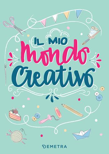 Il mio mondo creativo - Alice Pispoli - Libro Demetra 2018 | Libraccio.it