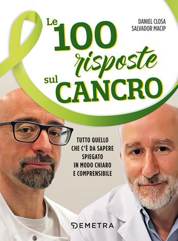 Le 100 risposte sul cancro - Daniel Closa, Salvador Macip - Libro Demetra 2019, Medicina e benessere | Libraccio.it