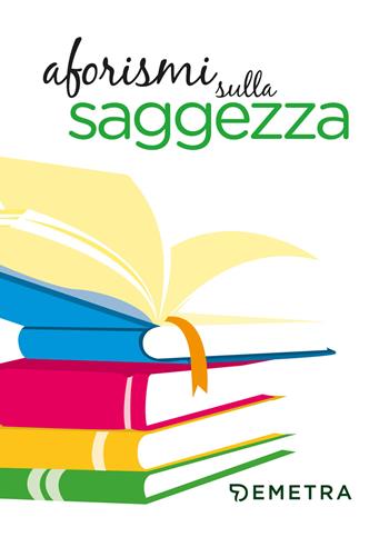 Aforismi sulla saggezza  - Libro Demetra 2019, Aforismi | Libraccio.it