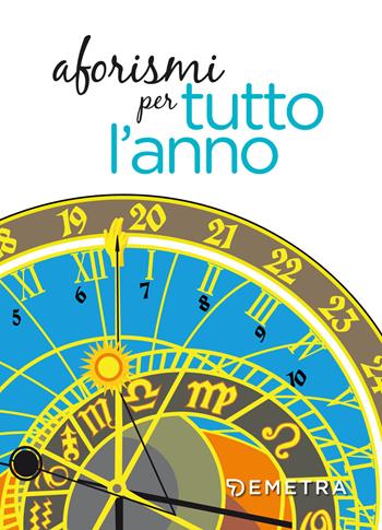 Aforismi per tutto l'anno  - Libro Demetra 2019, Aforismi | Libraccio.it