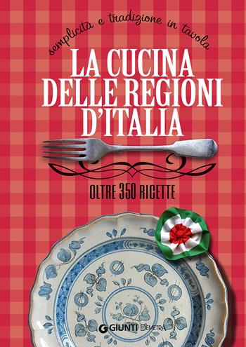 La cucina delle regioni d'Italia. Semplicità e tradizione in tavola. Oltre 350 ricette - Elisabetta Piazzesi - Libro Demetra 2018, I ricettari della tradizione | Libraccio.it