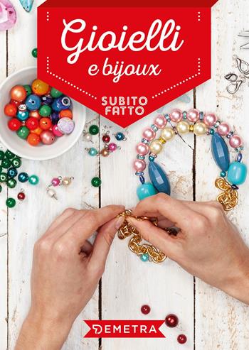 Gioielli e bijoux  - Libro Demetra 2019, Subito fatto in casa | Libraccio.it