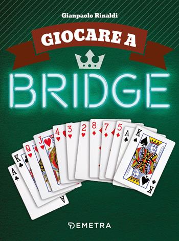 Giocare a bridge - Gianpaolo Rinaldi - Libro Demetra 2019, Giochi e Hobby | Libraccio.it