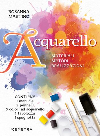 Acquarello. Materiali. Metodi. Realizzazioni. Con 5 colori ad acquarello. Con 2 pennelli a punta tonda. Con spugna a pennello. Con tavolozza - Rosanna Martino - Libro Demetra 2021, Tecniche artistiche | Libraccio.it