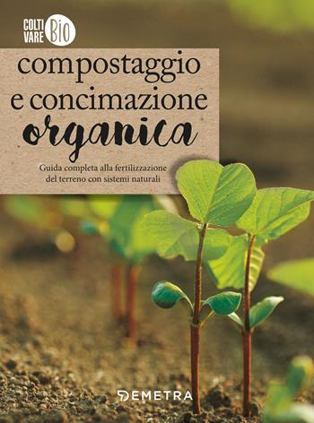 Compostaggio e concimazione organica - Renata Rogo - Libro Demetra 2019, Coltivare bio | Libraccio.it