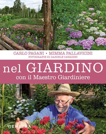 Nel giardino con il maestro giardiniere - Carlo Pagani, Mimma Pallavicini - Libro Demetra 2019, Vivere il giardino | Libraccio.it