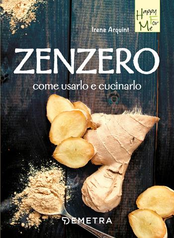 Zenzero. Come usarlo e cucinarlo - Irene Arquint - Libro Demetra 2019, Happy for me | Libraccio.it