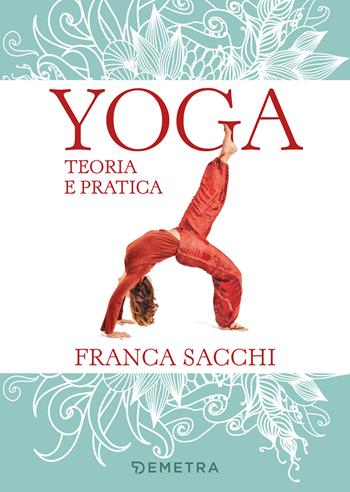 Yoga. Teoria e pratica - Franca Sacchi - Libro Demetra 2019, Fitness | Libraccio.it
