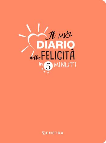 Il mio diario della felicità in 5 minuti  - Libro Demetra 2019, Planner | Libraccio.it