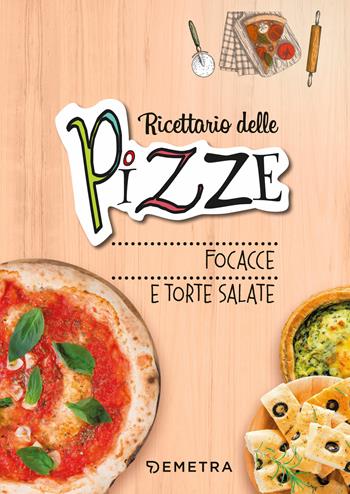 Pizze, focacce, torte salate. Ediz. a spirale  - Libro Demetra 2019, Ricettario | Libraccio.it