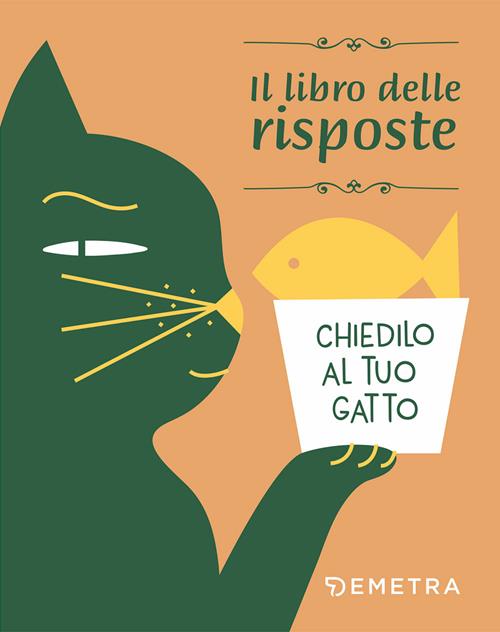 Chiedilo al tuo gatto. Il libro delle risposte Libro Demetra 2019, Varia Demetra Libraccio.it