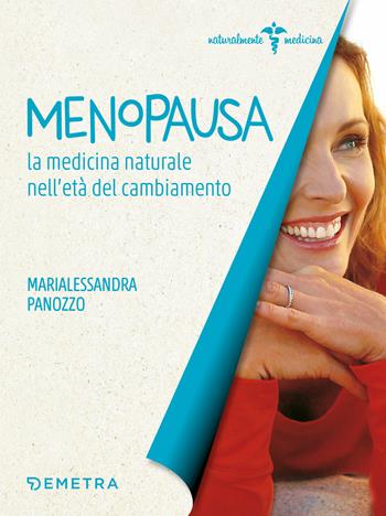 Menopausa. La medicina naturale nell'età del cambiamento - Marialessandra Panozzo - Libro Demetra 2019, Naturalmente medicina | Libraccio.it