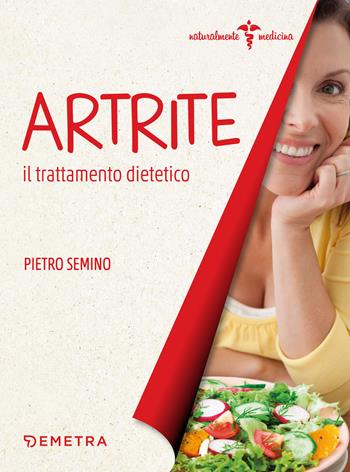 Artrite. Il trattamento dietetico - Pietro Semino - Libro Demetra 2019, Naturalmente medicina | Libraccio.it