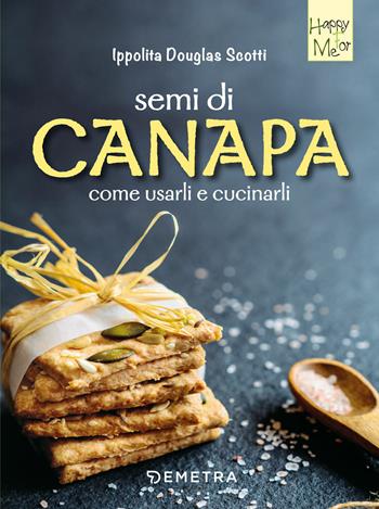 Semi di canapa. Come usarli e cucinarli - Ippolita Douglas Scotti - Libro Demetra 2019, Happy for me | Libraccio.it