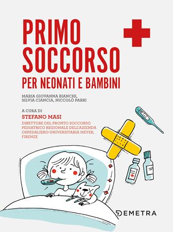 Primo soccorso per neonati e bambini - Bianchi Maria Giovanna, Ciancia Silvia, Parri Niccolò - Libro Demetra 2020, In famiglia | Libraccio.it