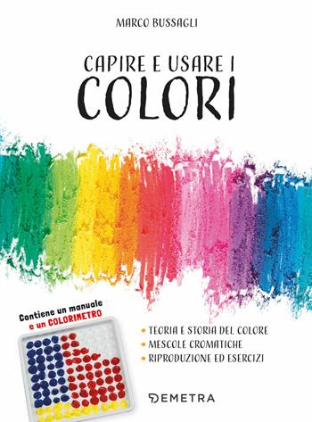 Capire e usare i colori. Con gadget - Marco Bussagli - Libro Demetra 2019, Tecniche artistiche | Libraccio.it