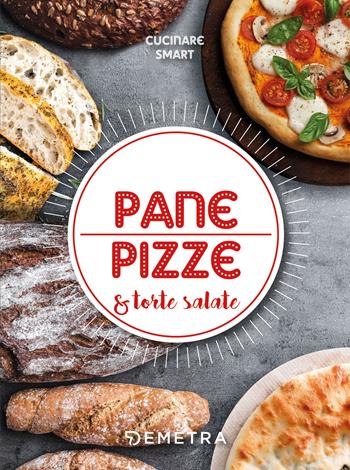 Pane e pizze & torte salate  - Libro Demetra 2021, Cucinare smart | Libraccio.it