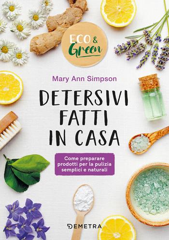 Detersivi fatti in casa. Come preparare prodotti per la pulizia semplici e naturali - Mary Ann Simpson - Libro Demetra 2019, Eco & green | Libraccio.it