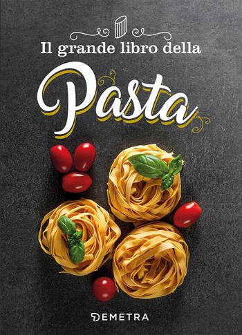 Il grande libro della pasta  - Libro Demetra 2019, Grandi libri di cucina | Libraccio.it