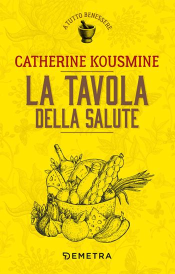 La tavola della salute - Catherine Kousmine - Libro Demetra 2019, A tutto benessere | Libraccio.it