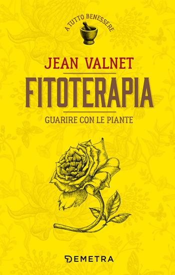 Fitoterapia. Guarire con le piante - Jean Valnet - Libro Demetra 2019, A tutto benessere | Libraccio.it