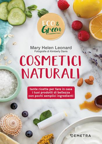 Cosmetici naturali - Mary Helen Leonard - Libro Demetra 2020, Eco & green | Libraccio.it