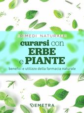 Curarsi con erbe e piante. Benefici e utilizzo della farmacia naturale