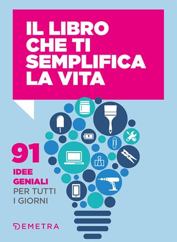 Il libro che ti semplifica la vita. 91 idee geniali per tutti i giorni - Letizia Cafasso, Sandro Russo - Libro Demetra 2020, Savoir vivre | Libraccio.it