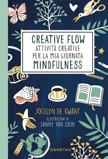 Creative flow. Attività creative per la mia giornata mindfulness - Jocelyn de Kwant - Libro Demetra 2020, Pensare positivo | Libraccio.it
