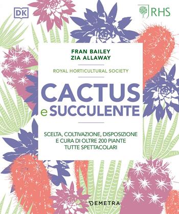 Cactus e succulente. Scelta, coltivazione, disposizione e cura di oltre 200 piante tutte spettacolari - Fran Bailey, Zia Allaway - Libro Demetra 2021, Pollice verde | Libraccio.it