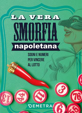 La vera smorfia napoletana. Sogni e numeri per vincere al lotto  - Libro Demetra 2022, Varia Demetra | Libraccio.it