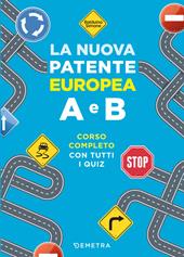 La nuova patente europea A e B. Corso completo con tutti i quiz