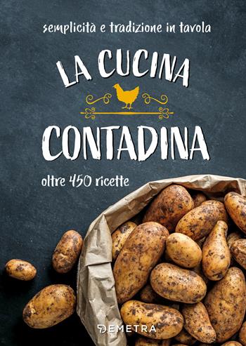 La cucina contadina. Oltre 450 ricette. Semplicità e tradizione in tavola  - Libro Demetra 2020, I ricettari della tradizione | Libraccio.it