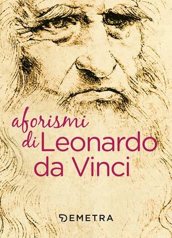 Aforismi - Leonardo da Vinci - Libro Demetra 2021, Aforismi | Libraccio.it