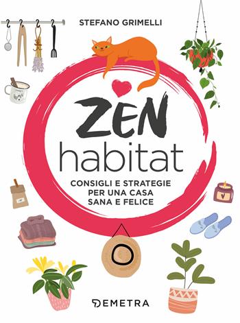 Zen habitat. Consigli e strategie per una casa sana e felice - Stefano Grimelli - Libro Demetra 2021, Varia Demetra | Libraccio.it