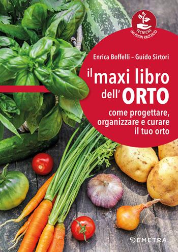 Il maxi libro dell'orto. Come progettare, organizzare e curare il tuo orto - Enrica Boffelli, Guido Sirtori - Libro Demetra 2021, Tecniche del buon raccolto | Libraccio.it