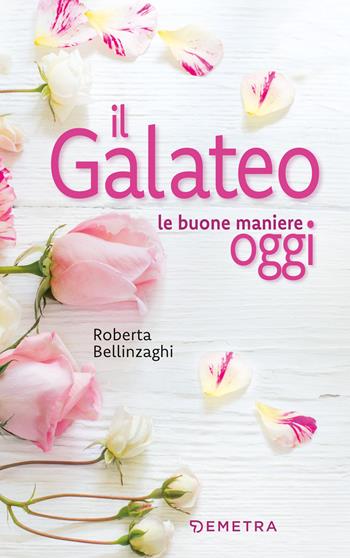 Il galateo. Le buone maniere oggi - Roberta Bellinzaghi - Libro Demetra 2021, Varia Demetra | Libraccio.it