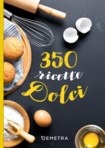 350 ricette dolci  - Libro Demetra 2021, Ricettari compatti | Libraccio.it