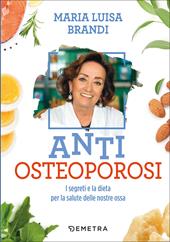 Anti osteoporosi. I segreti e la dieta per la salute delle nostre ossa