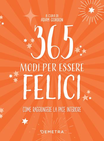 365 modi per essere felici  - Libro Demetra 2021, Pensare positivo | Libraccio.it
