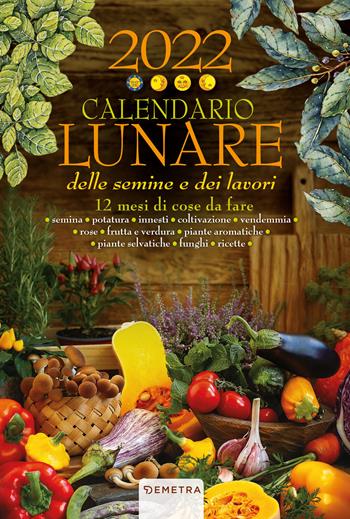 Calendario lunare delle semine e dei lavori 2022 da parete (26,5 x 38,5)  - Libro Demetra 2021 | Libraccio.it