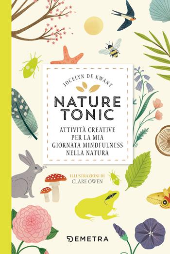 Nature tonic. Attività creative per la mia giornata midfulness nella natura - Jocelyn de Kwant - Libro Demetra 2021, Pensare positivo | Libraccio.it