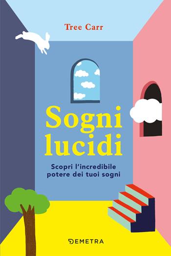 Sogni lucidi. Scopri l'incredibile potere dei tuoi sogni - Tree Carr - Libro Demetra 2021, Pensare positivo | Libraccio.it