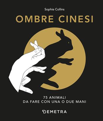 Ombre cinesi. 75 animali da fare con una o due mani - Sophie Collins - Libro Demetra 2021, Varia Demetra | Libraccio.it