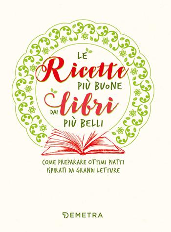 Ricette più buone dai libri più belli. Come preparare ottimi piatti ispirati da grandi letture - Veronica Pellegrini - Libro Demetra 2021, Planner | Libraccio.it