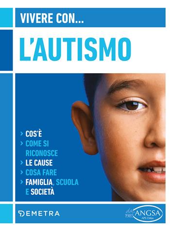 Vivere con l'autismo. Cos'è. Come si riconosce. Le cause. Cosa fare. Famiglia, scuola e società - Federica Ferraris - Libro Demetra 2021 | Libraccio.it