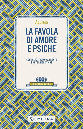La favola di Amore e Psiche. Testo latino a fronte e note linguistiche - Apuleio - Libro Demetra 2025, Biblioteca latina | Libraccio.it