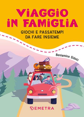 Viaggio in famiglia. Giochi e passatempi da fare insieme - Beniamino Sidoti - Libro Demetra 2025 | Libraccio.it