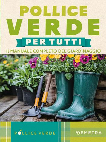 Pollice verde. Il manuale completo del giardinaggio  - Libro Demetra 2025, Pollice verde | Libraccio.it